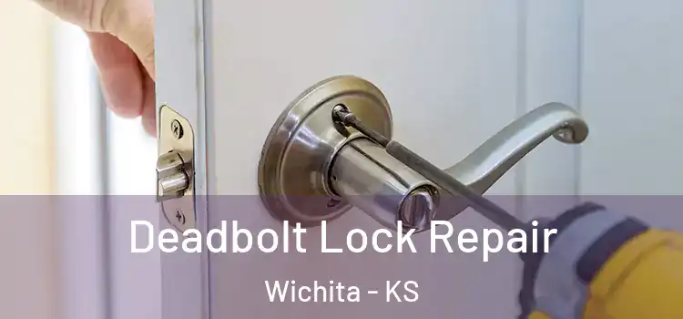 Deadbolt Lock Repair Wichita - KS