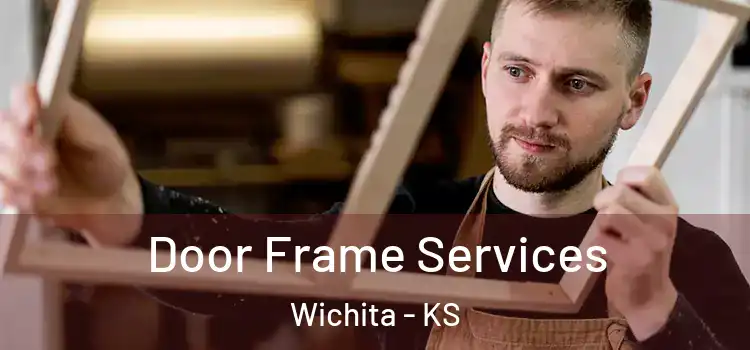 Door Frame Services Wichita - KS