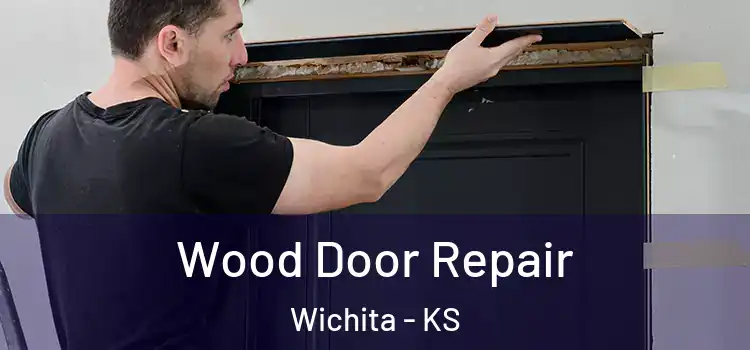 Wood Door Repair Wichita - KS